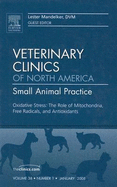 Oxidative Stress: The Role of Mitochondria, Free Radicals, and Antioxidants, an Issue of Veterinary Clinics: Small Animal Practice: Volume 38-1 - Mandelker, Lester