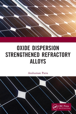 Oxide Dispersion Strengthened Refractory Alloys - Patra, Anshuman