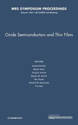 Oxide Semiconductors and Thin Films: Volume 1494 - Schleife, Andr (Editor), and Allen, Martin (Editor), and Arnold, Craig B. (Editor)