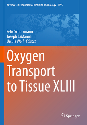 Oxygen Transport to Tissue XLIII - Scholkmann, Felix (Editor), and LaManna, Joseph (Editor), and Wolf, Ursula (Editor)