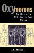 Oxymorons: The Myth of A U.S. Health Care System