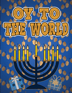 Oy To The World: Hanukkah Coloring Book Activity for Toddlers Ages 1-3; 100 pages featuring Letters Numbers Shapes and Colors