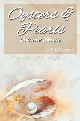 Oysters and Pearls: Collected Stories - Learner, Tobsha (Foreword by), and Szereto, Mitzi