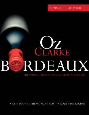 Oz Clarke Bordeaux Third Edition: A New Look at the World's Most Famous Wine Region - Clarke, Oz