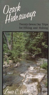 Ozark Hideaways: Twenty-Seven Day Trips for Hiking and Fishing - White, Louis C