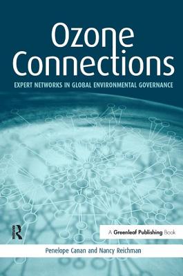 Ozone Connections: Expert Networks in Global Environmental Governance - Canan, Penelope, and Reichman, Nancy