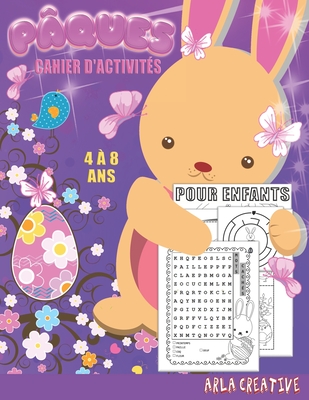 Pques cahier d'activits pour enfants de 4  8 ans: Livre D'activits pour Enfants sur le Thme de Pques - Labyrithes, Mots Mls, Points  Relier, Les Diffrences, Coloriages de Pques (Arla Creative) - Creative, Arla