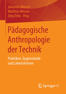 Pdagogische Anthropologie Der Technik: Praktiken, Gegenstnde Und Lebensformen