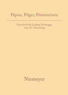 Ppste, Pilger, Pnitentiarie: Festschrift Fr Ludwig Schmugge Zum 65. Geburtstag