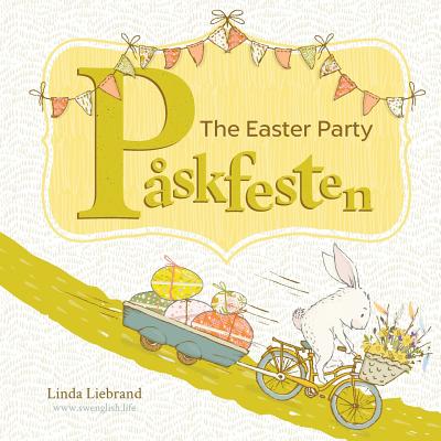 Pskfesten - The Easter Party: A bilingual Swedish Easter book for kids - Liebrand, Linda