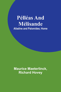 Pllas and Mlisande; Alladine and Palomides; Home
