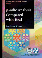 P-Adic Analysis Compared with Real - Katok, Svetlana