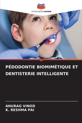 P?dodontie Biomim?tique Et Dentisterie Intelligente - Vinod, Anurag, and Pai, K Reshma