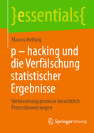 p - hacking und die Verflschung statistischer Ergebnisse: Verbesserungsprozesse hinsichtlich Prozessbewertungen