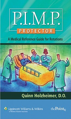 P.I.M.P. Protector: A Medical Reference Guide for Rotations - Holzheimer, Quinn