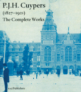 P.J.H. Cuypers 1827-1921: The Complete Works - Berens, Hetty (Editor), and Bank, Jan (Text by), and Buursma, Gonda (Text by)