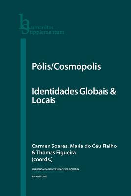 P?lis/Cosm?polis: Identidades Globais & Locais - Fialho, Maria Do Ceu, and Figueira, Thomas, Professor, and Soares, Carmen