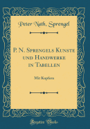 P. N. Sprengels Kunste Und Handwerke in Tabellen: Mit Kupfern (Classic Reprint)