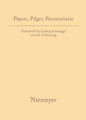 P?pste, Pilger, Pnitentiarie: Festschrift F?r Ludwig Schmugge Zum 65. Geburtstag - Meyer, Andreas (Editor), and Rendtel, Constanze (Editor), and Wittmer-Butsch, Maria (Editor)