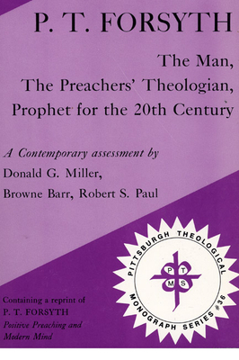 P.T. Forsyth: The Man, the Preachers' Theologian, Prophet for the 20th Century - Miller, Donald G (Editor), and Barr, Browne (Editor), and Paul, Oliver (Editor)