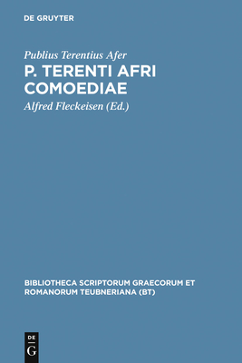 P. Terenti Afri Comoediae - Terentius Afer, Publius, and Fleckeisen, Alfred (Editor)