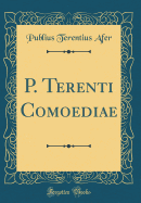 P. Terenti Comoediae (Classic Reprint)