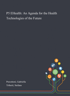 P5 eHealth: An Agenda for the Health Technologies of the Future