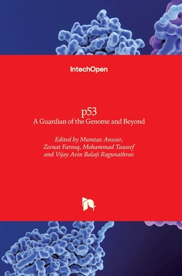 p53: A Guardian of the Genome and Beyond - Anwar, Mumtaz (Editor), and Farooq, Zeenat (Editor), and Tauseef, Mohammad (Editor)