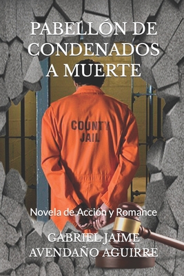 Pabell?n de Condenados a Muerte: Novela de Acci?n y Romance - Avendao Aguirre, Gabriel Jaime