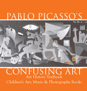 Pablo Picasso's Confusing Art - Art History Textbook Children's Art, Music & Photography Books