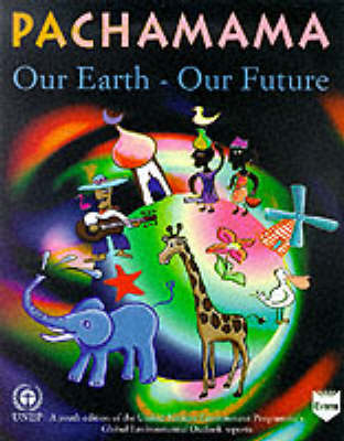 Pachamama: Our Earth - Our Future - United Nations Environment Programme (Contributions by), and Peace Child International (Contributions by)