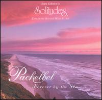 Pachelbel: Forever by the Sea - Dan Gibson
