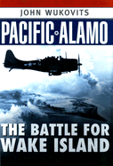 Pacific Alamo: The Battle for Wake Island - Wukovits, John F