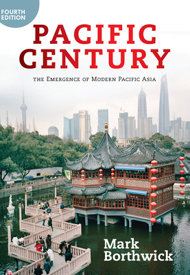 Pacific Century: The Emergence of Modern Pacific Asia - Borthwick, Mark