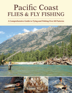 Pacific Coast Flies & Fly Fishing: A Comprehensive Guide to Tying and Fishing Over 70 Patterns