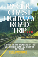 Pacific Coast Highway Road Trip: A Guide to the Wonders of the California Coastal Highway Network (Full Color)