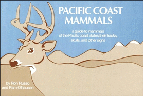 Pacific Coast Mammals: A Guide to Mammals of the Pacific Coast States, Their Tracks, Skulls and Other Signs