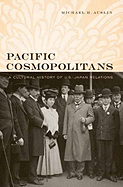Pacific Cosmopolitans: A Cultural History of U.S.-Japan Relations