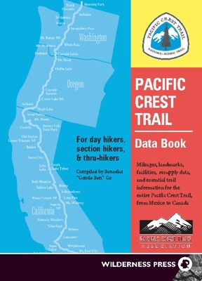 Pacific Crest Trail Data Book: Mileages, Landmarks, Facilities, Resupply Data, and Essential Trail Information for the Entire Pacific Crest Trail, from Mexico to Canada - Go, Benedict