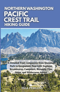 Pacific Crest Trail: Northern Washington Hiking Guide: A Detailed Trail Companion from Manning Park to Snoqualmie Pass with Segment Breakdowns, Campsites, Resupply Tips, Maps, and Wilderness Advice