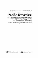 Pacific Dynamics: The International Politics of Industrial Change