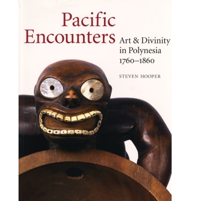 Pacific Encounters: Art & Divinity in Polynesia 1760-1860 - Hooper, Steven
