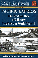 Pacific Express: Volume III: The Critical Role of Military Logistics in World War II