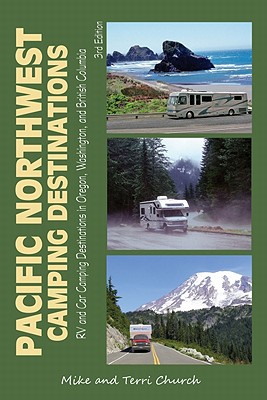 Pacific Northwest Camping Destinations: RV and Car Camping Destinations in Oregon, Washington, and British Columbia - Church, Mike, and Church, Terri