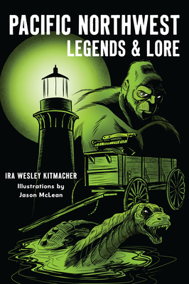 Pacific Northwest Legends & Lore - Kitmacher, Ira Wesley