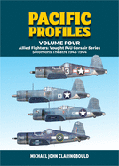 Pacific Profiles Volume 4: Allied Fighters: Vought F4u Corsair Series: Solomons Theatre 1943-1944