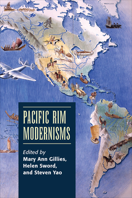 Pacific Rim Modernisms - Gillies, Mary Ann (Editor), and Sword, Helen (Editor), and Yao, Steven (Editor)
