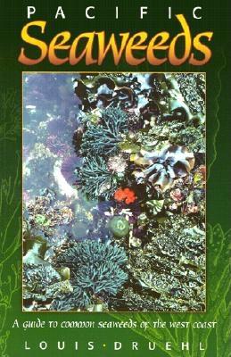 Pacific Seaweeds: Updated and Expanded Edition - Druehl, Louis