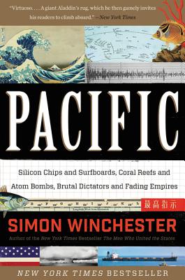 Pacific: Silicon Chips and Surfboards, Coral Reefs and Atom Bombs, Brutal Dictators and Fading Empires - Winchester, Simon