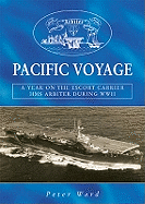 Pacific Voyage: A Year on the Escort Carrier HMS "Arbiter" During World War II